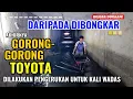 DARIPADA DIBONGKAR AKHIRNYA GORONG-GORONG TOYOTA DILAKUKAN PENGERUKAN. TERNYATA DI DALAMNYA LUAS BGT