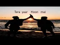 Download Lagu tera Yaar Hoon Main [Slowed+Reverb]Lyrical - Arijit singh || Musiclovers | Textaudio
