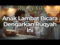 Download Lagu ANAK LAMBAT BICARA? INILAH RUQYAH PENGHILANG PENGHALANG LISAN!