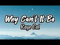 Kaye Cal - Why Can't It Be (Lyrics)