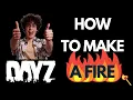 How To Make A Fire In DayZ Essential Guide