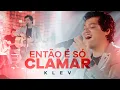 Download Lagu Klev - Então é Só Clamar | Acústico Live - Melhores Momentos