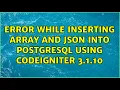 Error while inserting array and JSON into PostgreSQL using Codeigniter 3 1 10
