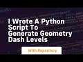 I wrote a python script to generate geometry dash levels