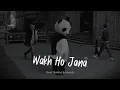 Download Lagu Wakh Ho Jana(slowed+reverb) | Reet