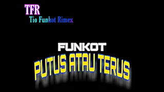 Download DJ FUNKOT - PUTUS ATAU TERUS - NEW TFR MP3