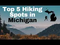 Top 5 Must Hike Spots in Michigan