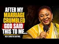 WHAT GOD SAID TO ME AFTER MY MARRIAGE CRUMBLED WILL SHOCK YOU REV CHRISTIE BATURE