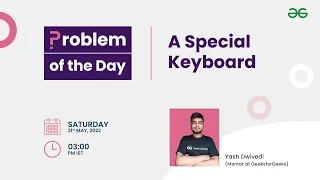 A Special Keyboard Problem of the Day 22 Yash Dwivedi