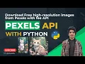 Download Pexels unlimited images with Python Pexels API Key free with python