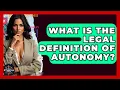 What Is The Legal Definition Of Autonomy - The Ethical Compass