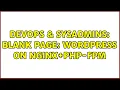 DevOps SysAdmins Blank Page wordpress on nginx php-fpm 2 Solutions