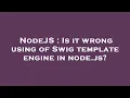 NodeJS Is it wrong using of Swig template engine in node js