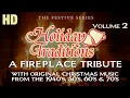 HOLIDAY TRADITIONS Vol 2 Christmas Music 40 s 50 s 60 s 70 s Fireplace Ambience 2 Hours-