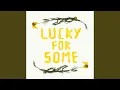 Lucky for Some