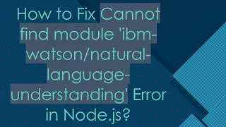 How to Fix Cannot find module ibm--language-understanding Error in Node js