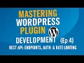 Ep 4 REST API Endpoints Auth Rate Limiting Webhooks Mastering WordPress Plugin