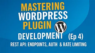 Ep 4 REST API Endpoints Auth Rate Limiting Webhooks Mastering WordPress Plugin