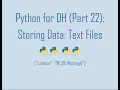 Python for Digital Humanities 22 Storing Data - Text Files