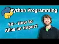 Python Programming 50 - How to Alias an Import import as