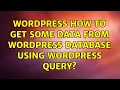 Wordpress How To Get Some Data From WordPress Database Using WordPress wpdb Query