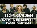 Toploader - Dancing in the Moonlight (Acoustic Version - Official Audio)