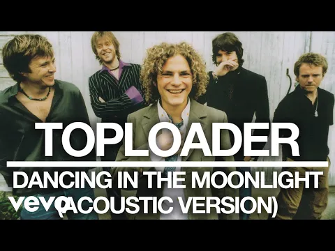 Download MP3 Toploader - Dancing in the Moonlight (Acoustic Version) [Official Audio]
