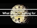 Download Lagu Disturbed - What Are You Waiting For Lyrics