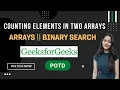 Counting elements in two arrays GeeksforGeeks Problem of the Day