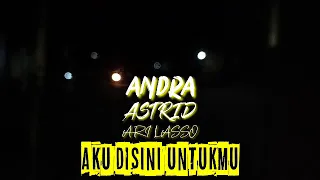 Download AKU DISINI UNTUKMU - ANDRA ASTRID FEAT ARI LASSO MP3