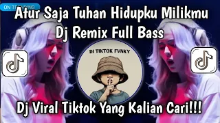 atur saja tuhan hidupku milikmu remix full bass dj remix full bass terbaru terenak 
