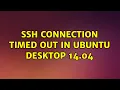 Ubuntu ssh connection timed out in Ubuntu Desktop 14 04