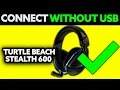 How To Connect Turtle Beach Stealth 600 Without USB 2025 - Step by Step