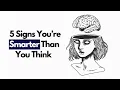 5 Signs You re Smarter Than You Think Maybe That s You