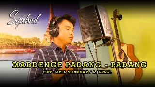 Download MADDENGE PADANG-PADANG  CIPT : AKUL MASSINAE / A.JAENAL - COVER SYAHRUL MP3