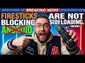 BREAKING NEWS FIRESTICKS are NOT Blocking SIDE-LOADING Android is Staying