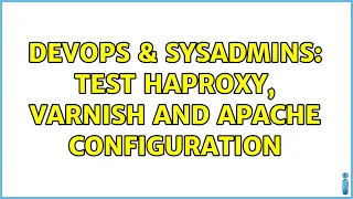 DevOps SysAdmins test haproxy varnish and apache configuration