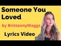 Someone You Loved  -  Brittany Maggs - Cover Lyrics