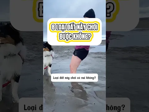 Những loại đất kỳ lạ này chơi có vui không?