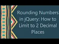 Rounding Numbers in jQuery How to Limit to 2 Decimal Places