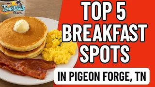 Top 5 Breakfast Spots in Pigeon Forge - Where Locals Eat in the Morning