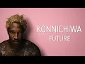 Future - Konnichiwa (Lyrics)