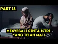 Download Lagu Part 18 Menyesali Cinta Istri yang Telah Mati
