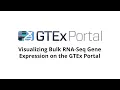 GTEx Portal Visualizing Bulk RNA-Seq Gene Expression on the GTEx Portal