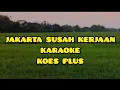 Download Lagu JAKARTA SUSAH KERJAAN (KOES PLUS)|| KARAOKE || Sus Pandawa