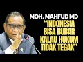 MAHFUD MD: INDONESIA BISA BUBAR KALAU HUKUM TIDAK DITEGAKKAN