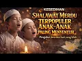 Lagu SHOLAWAT MERDU TERPOPULER ANAK-ANAKPaling Menyentuh | Penyejuk Jiwa \u0026 Hati yang Lelah