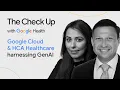 Google Cloud HCA Healthcare harnessing GenAI The Check Up 24 Google for Health