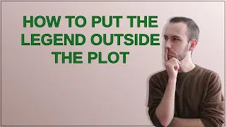 How to put the legend outside the plot