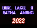 Download Lagu lirik lagu si Ratna anjing!!
